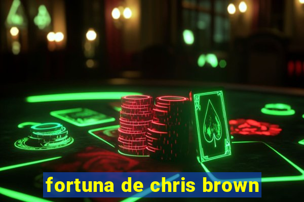 fortuna de chris brown